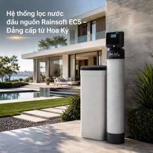 Hệ thống lọc nước đầu nguồn Rainsoft EC5 – Đẳng cấp từ Hoa Kỳ