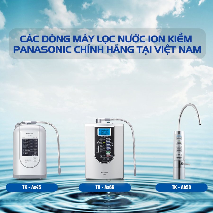 Các dòng máy lọc nước ion kiềm Panasonic chính hãng tại Việt Nam