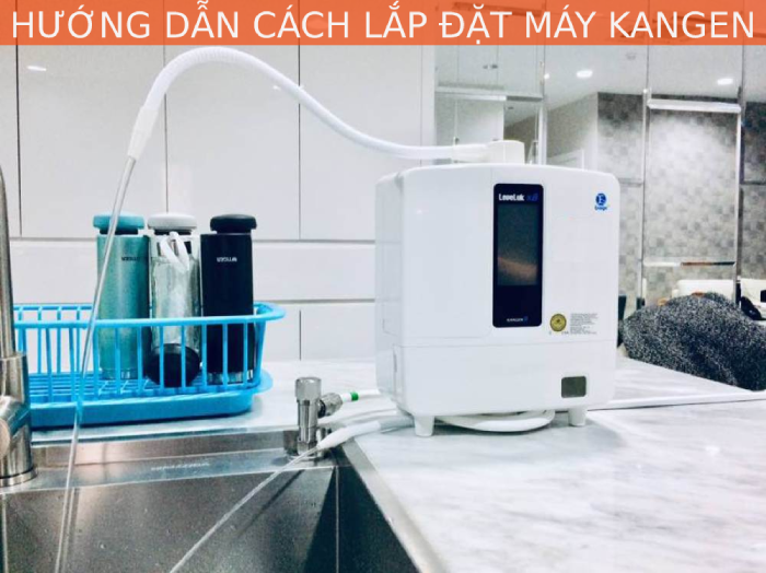 Hướng dẫn cách lắp đặt máy lọc nước Kangen