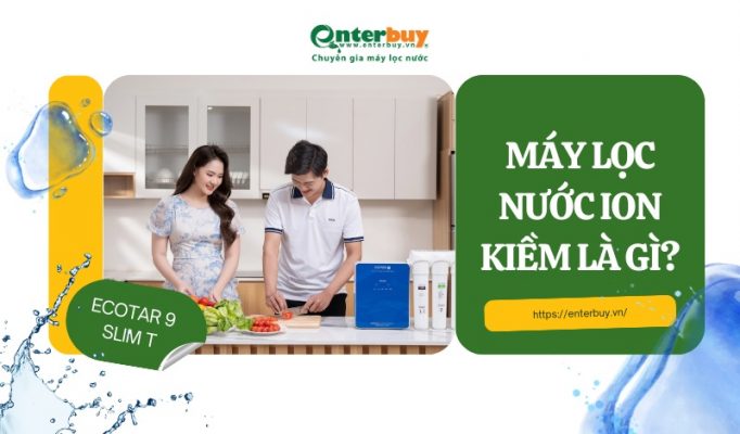 Máy lọc nước ion kiềm là gì