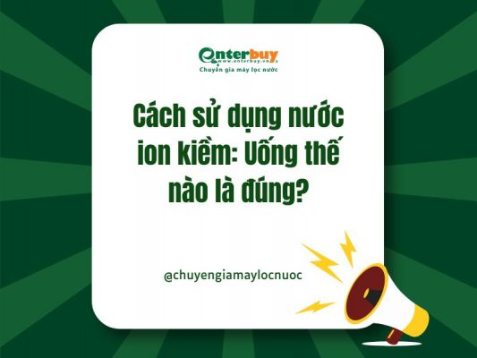 Cách sử dụng nước ion kiềm: Uống thế nào là đúng?