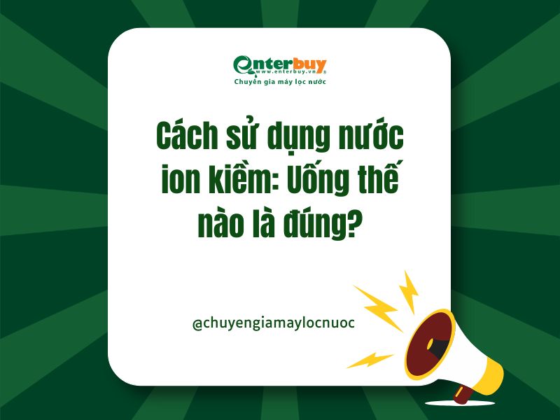 Cách sử dụng nước ion kiềm: Uống thế nào là đúng?