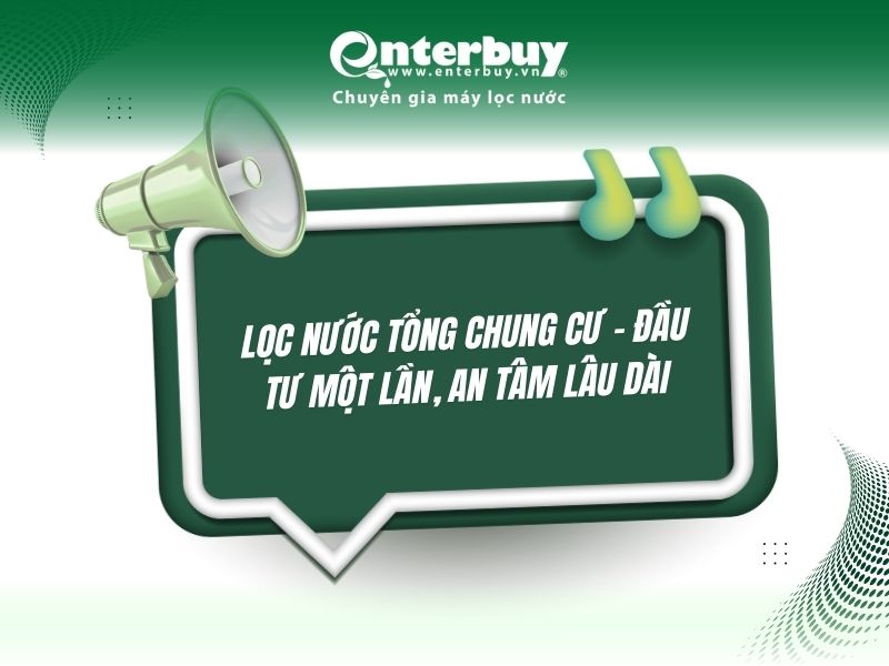 Vì sao cần lắp lọc nước tổng chung cư? Nguồn nước sinh hoạt có đang thật sự an toàn?