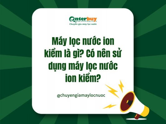 Máy lọc nước ion kiềm là gì? Có nên sử dụng máy lọc nước ion kiềm?