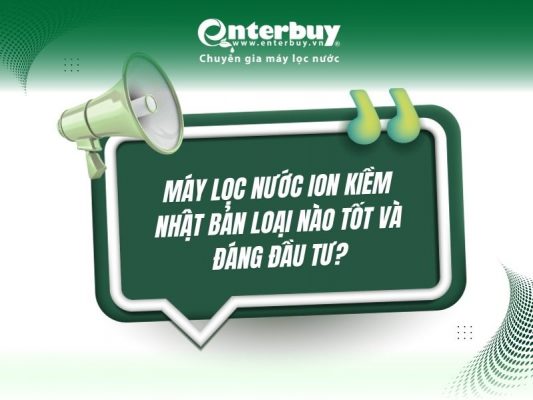 Máy lọc nước ion kiềm Nhật Bản loại nào tốt và đáng đầu tư?