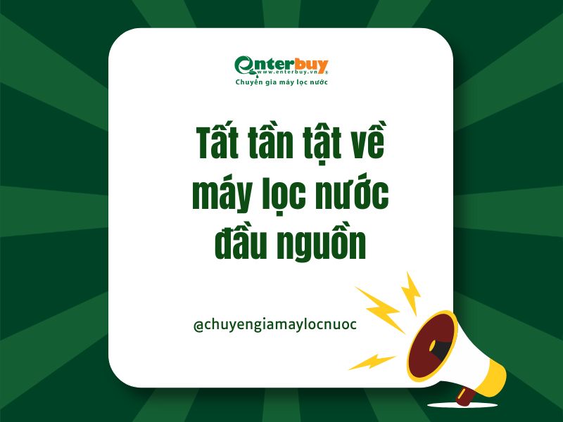 Tất tần tật về máy lọc nước đầu nguồn