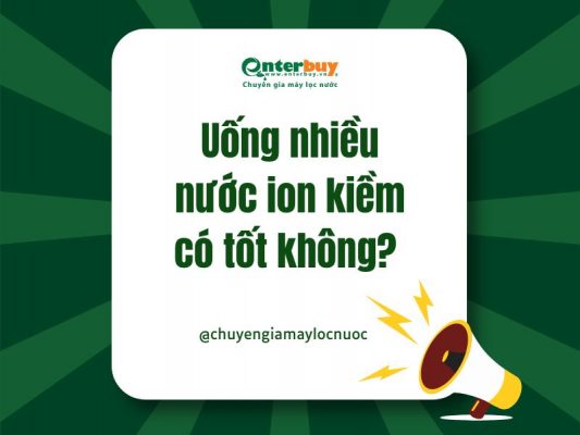 Uống nhiều nước ion kiềm có tốt không
