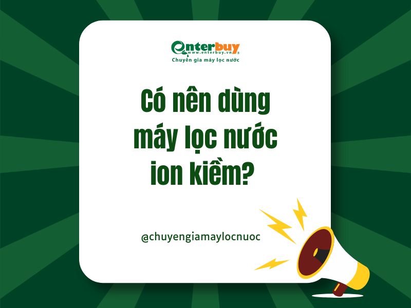 Có nên dùng máy lọc nước ion kiềm?