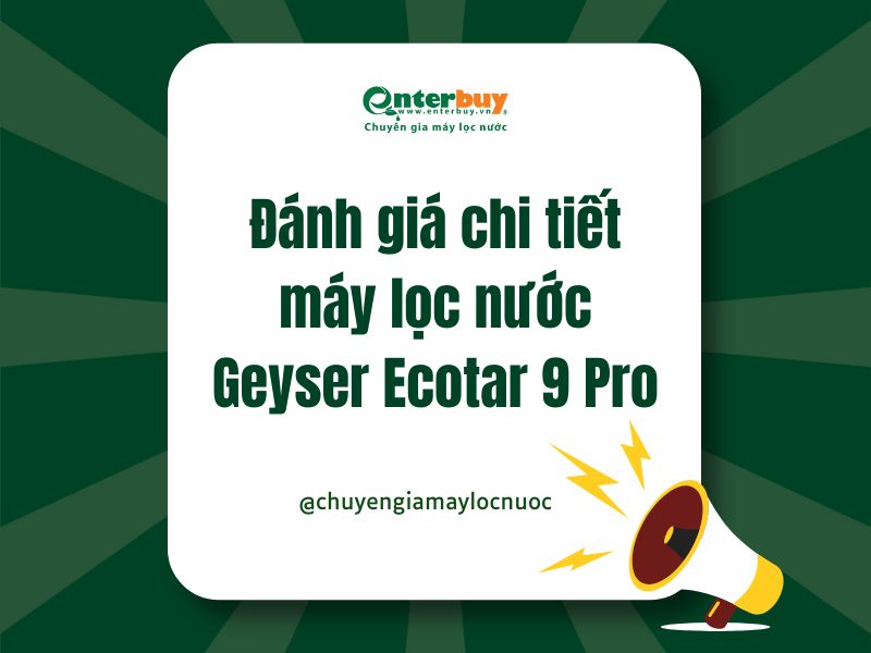 Đánh giá chi tiết máy lọc nước Geyser Ecotar 9 Pro – Máy ion kiềm thế hệ mới
