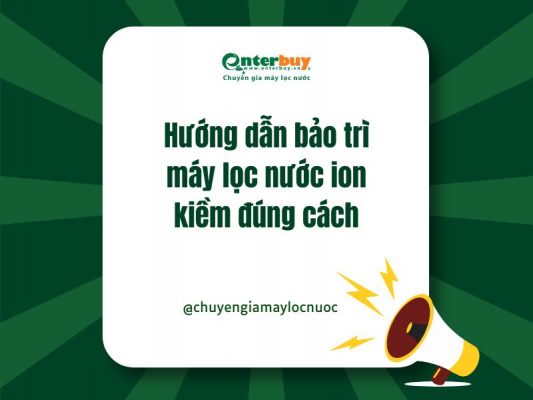 Hướng dẫn bảo trì máy lọc nước ion kiềm đúng cách