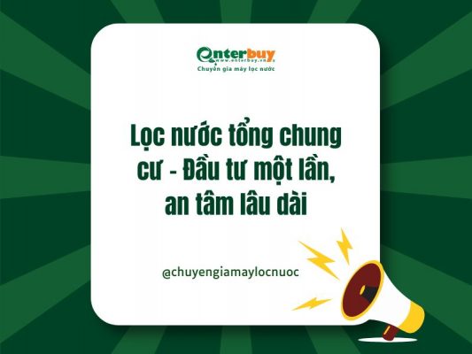 Lọc nước tổng chung cư – Đầu tư một lần, an tâm lâu dài