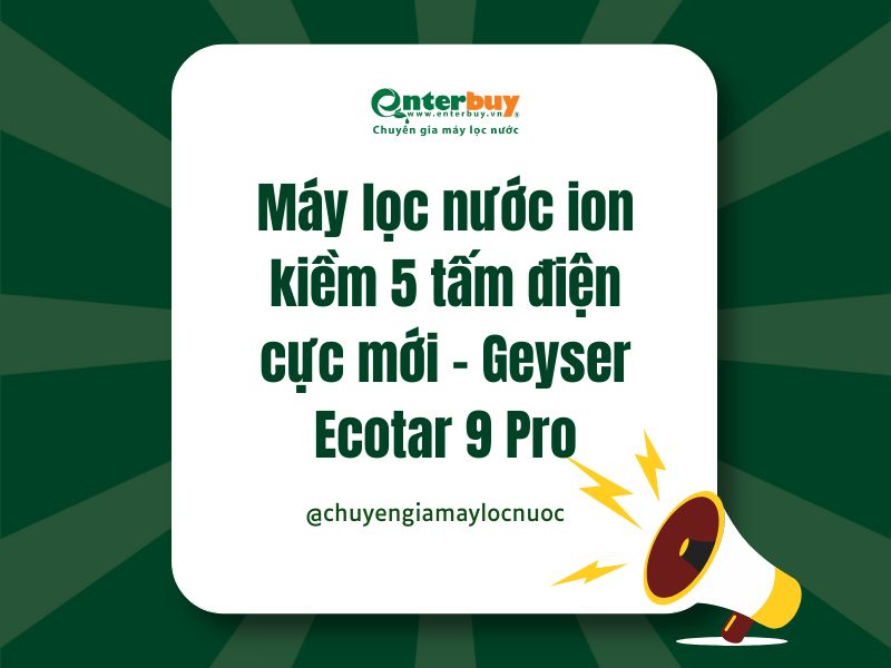 Máy lọc nước ion kiềm 5 tấm điện cực Geyser Ecotar 9 Pro