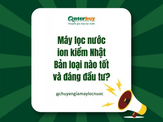 Máy lọc nước ion kiềm Nhật Bản loại nào tốt và đáng đầu tư?