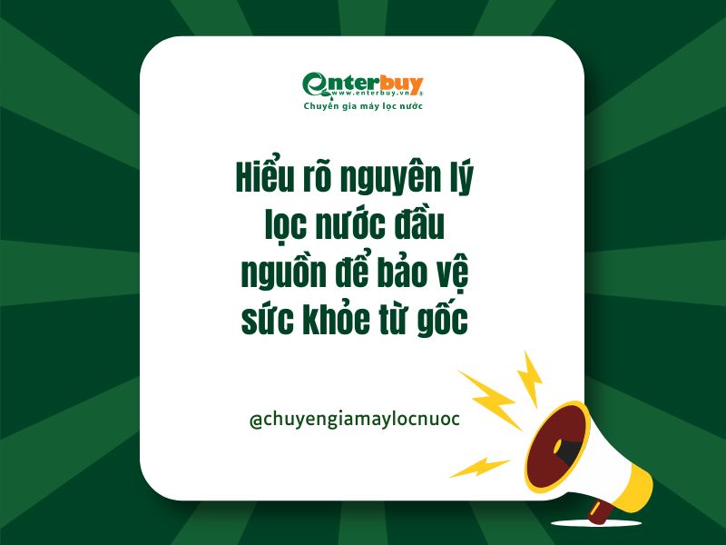 Hiểu rõ nguyên lý lọc nước đầu nguồn để bảo vệ sức khỏe từ gốc