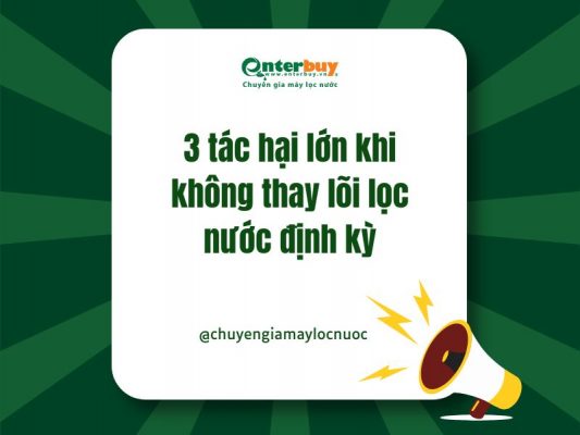3 tác hại lớn khi không thay lõi lọc nước định kỳ