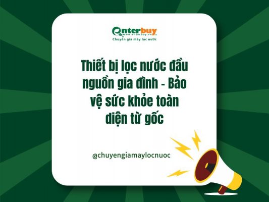 Thiết bị lọc nước đầu nguồn gia đình