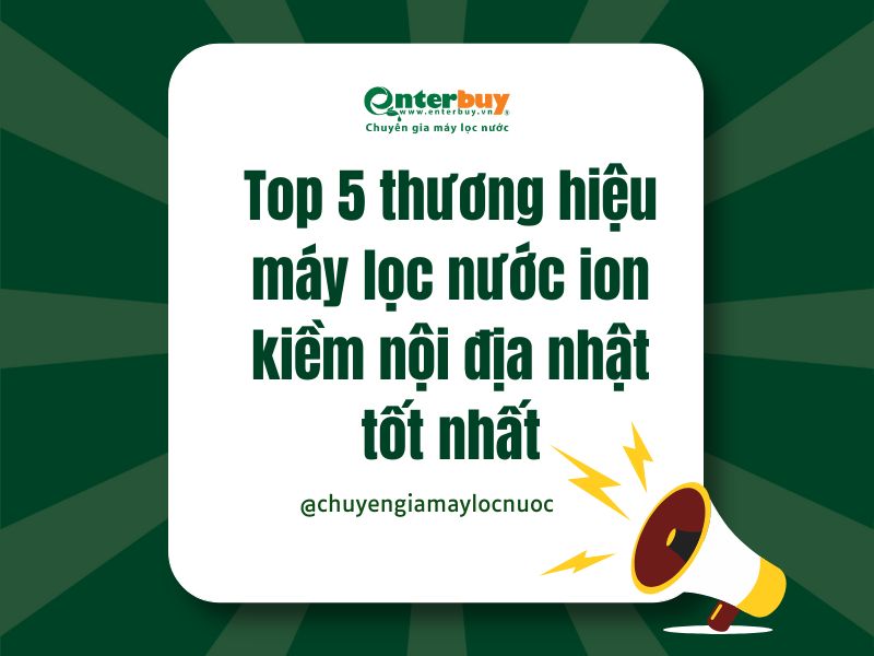 Top 5 thương hiệu máy lọc nước ion kiềm nội địa nhật tốt nhất