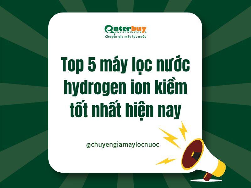 Top 5 máy lọc nước hydrogen ion kiềm tốt nhất hiện nay