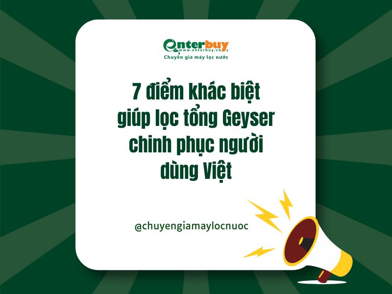 7 điểm khác biệt giúp lọc tổng Geyser chinh phục người dùng Việt