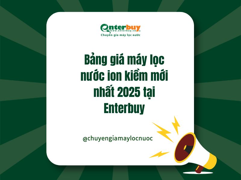 Bảng giá máy lọc nước ion kiềm mới nhất 2025 tại Enterbuy
