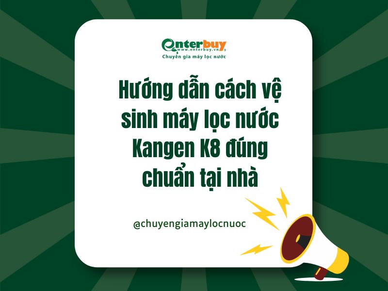 Hướng dẫn cách vệ sinh máy lọc nước Kangen K8 đúng chuẩn tại nhà