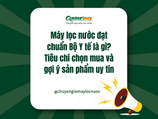 Máy lọc nước đạt chuẩn Bộ Y tế là gì? Tiêu chí chọn mua và gợi ý sản phẩm uy tín