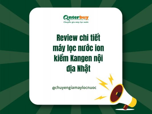 Review chi tiết máy lọc nước ion kiềm Kangen nội địa Nhật