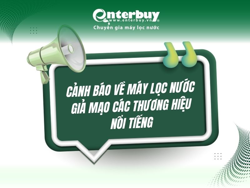 Cảnh báo về máy lọc nước giả mạo các thương hiệu nổi tiếng: Những điều người tiêu dùng thông minh cần biết