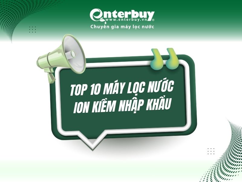 Top 10 máy lọc nước ion kiềm nhập khẩu nguyên chiếc giá Tốt tại Enterbuy