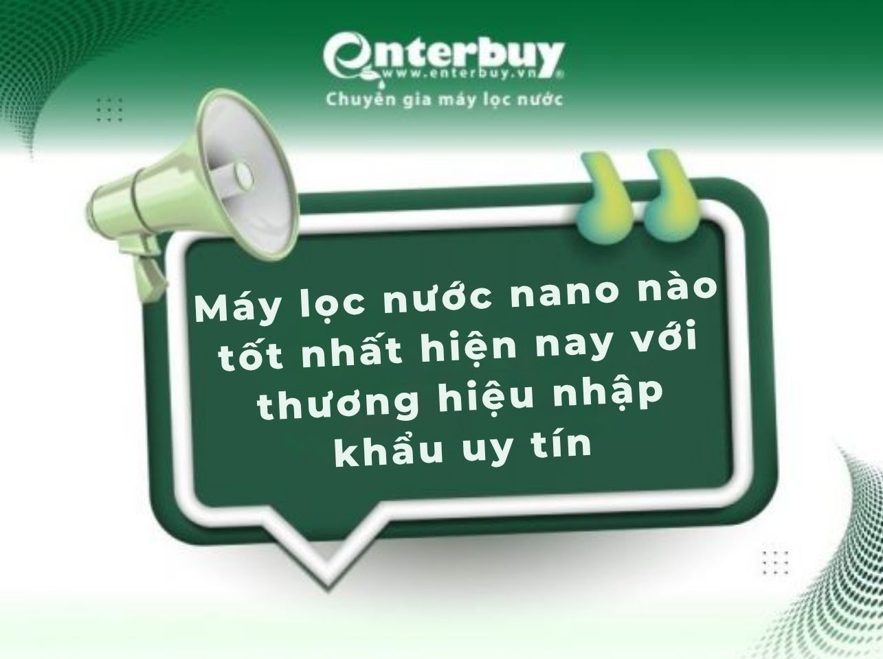 Máy lọc nước nano nào tốt nhất hiện nay với thương hiệu nhập khẩu uy tín