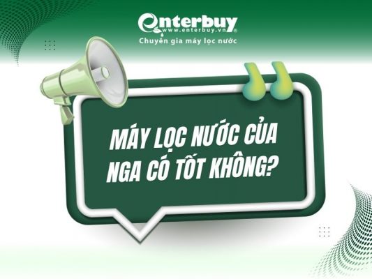 Máy lọc nước của Nga có tốt không?