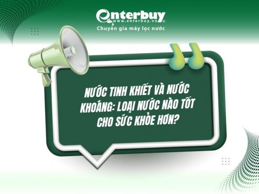 Nước tinh khiết và nước khoáng: Loại nước nào tốt cho sức khỏe hơn?
