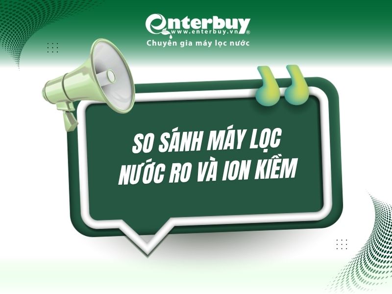 So sánh máy lọc nước RO và ion kiềm: Chuyên gia khuyên dùng loại nào?