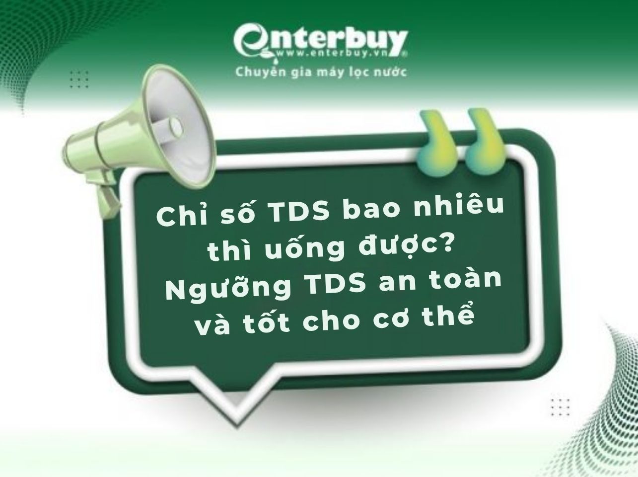 Chỉ số TDS bao nhiêu thì uống được? Ngưỡng TDS an toàn và tốt cho cơ thể