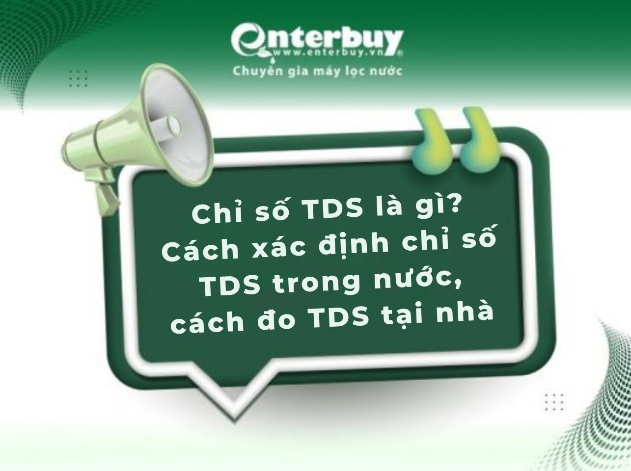 Chỉ số TDS là gì? Cách xác định chỉ số TDS trong nước, cách đo TDS tại nhà