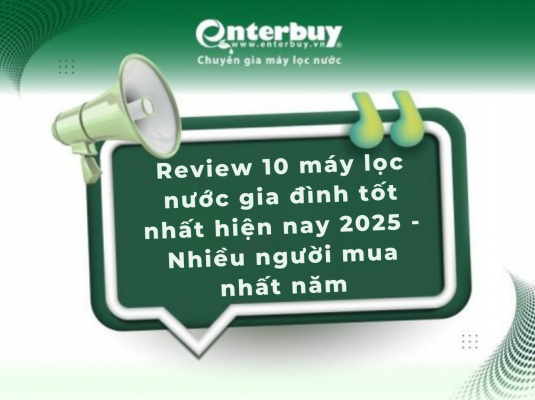 Review 10 máy lọc nước gia đình tốt nhất hiện nay 2025 - Nhiều người mua nhất năm