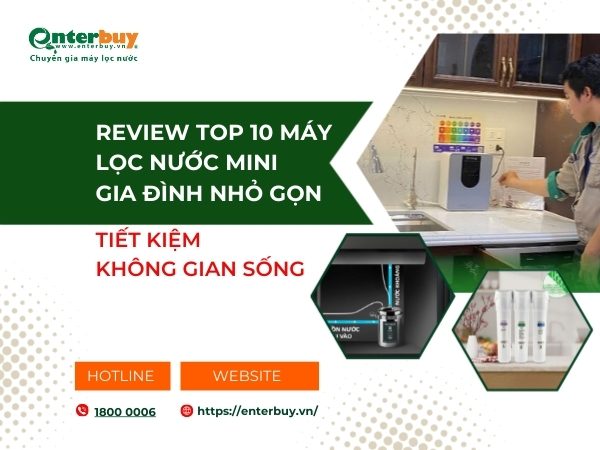 Review top 10 máy lọc nước mini gia đình nhỏ gọn, tiết kiệm không gian sống