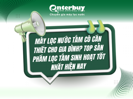 Máy lọc nước tắm có cần thiết cho gia đình? Top sản phẩm lọc tắm sinh hoạt tốt nhất hiện nay