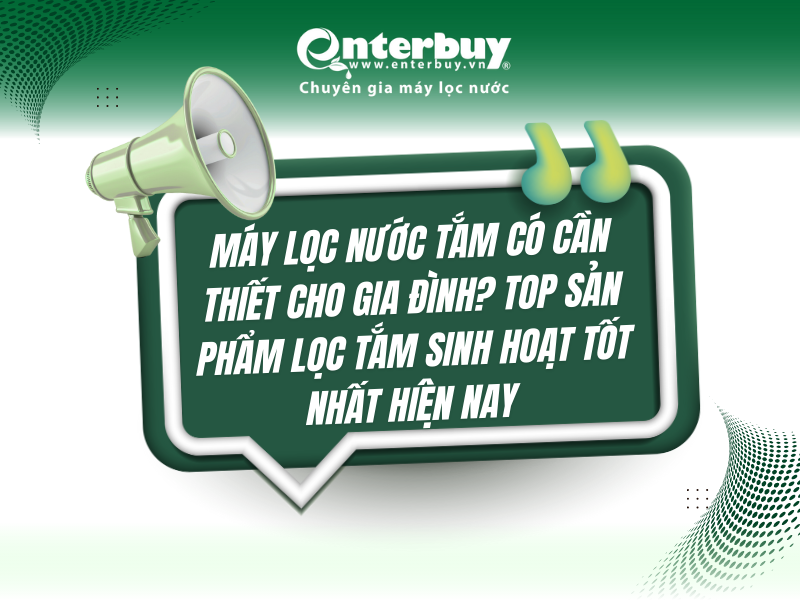Máy lọc nước tắm có cần thiết cho gia đình? Top sản phẩm lọc tắm sinh hoạt tốt nhất hiện nay