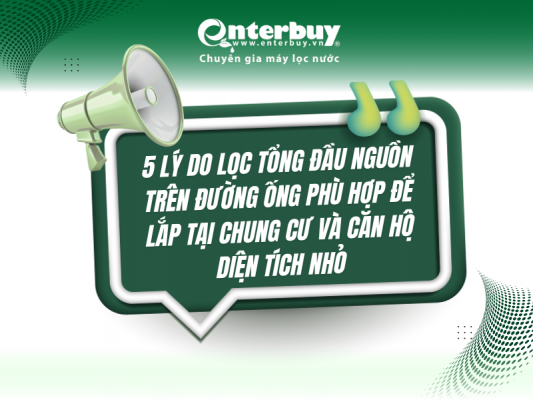 5 lý do lọc tổng đầu nguồn trên đường ống phù hợp để lắp tại chung cư và căn hộ diện tích nhỏ