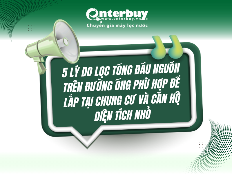 5 lý do lọc tổng đầu nguồn trên đường ống phù hợp để lắp tại chung cư và căn hộ diện tích nhỏ