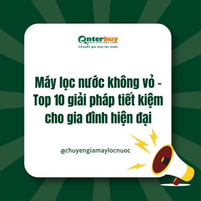 Máy lọc nước không vỏ - Top 10 giải pháp tiết kiệm cho gia đình hiện đại