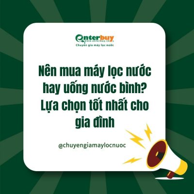 Nên mua máy lọc nước hay uống nước bình? Lựa chọn tốt nhất cho gia đình