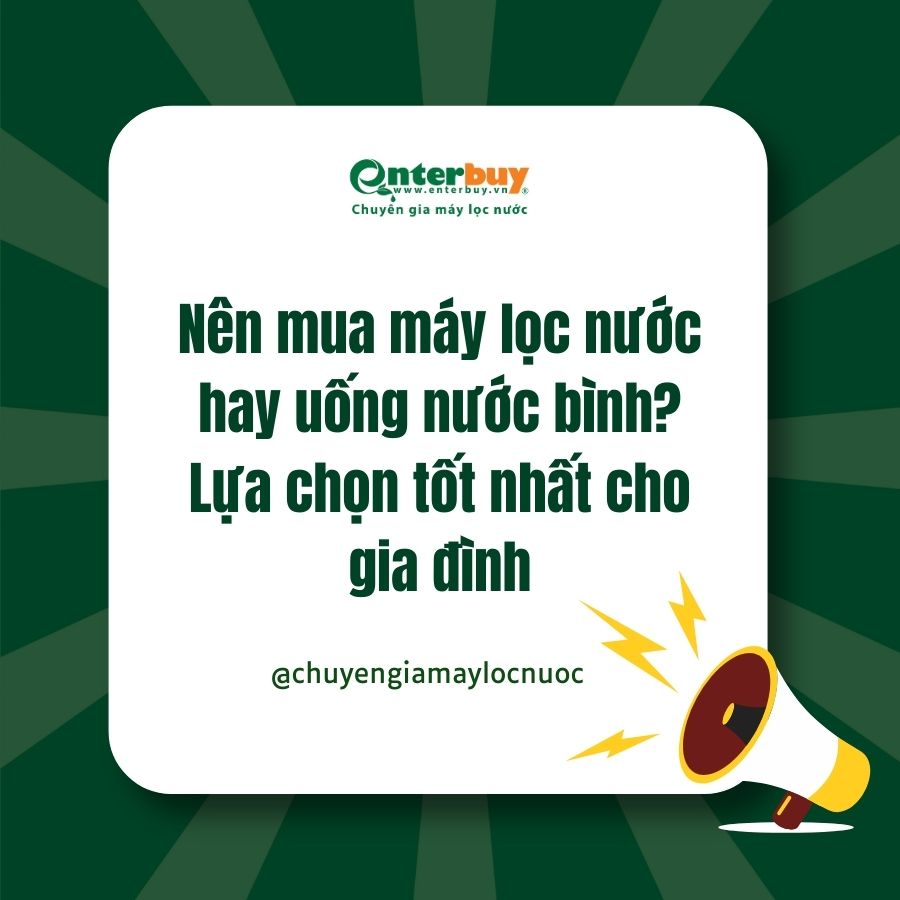 Nên mua máy lọc nước hay uống nước bình? Lựa chọn tốt nhất cho gia đình