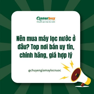Nên mua máy lọc nước ở đâu? Top nơi bán uy tín, chính hãng, giá hợp lý