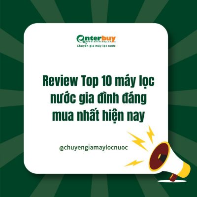 Review Top 10 máy lọc nước gia đình đáng mua nhất hiện nay