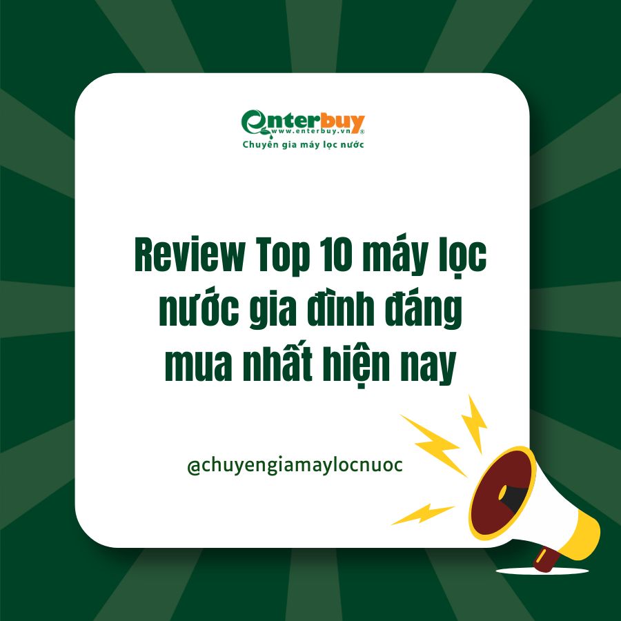 Review Top 10 máy lọc nước gia đình đáng mua nhất hiện nay
