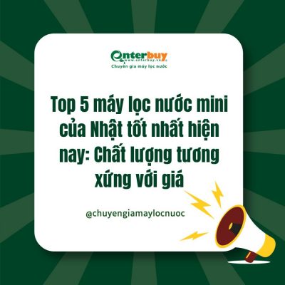 Top 5 máy lọc nước mini của Nhật tốt nhất hiện nay: Chất lượng tương xứng với giá