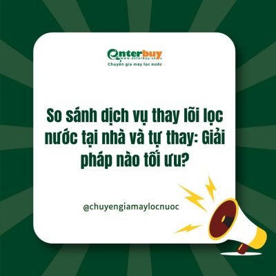 So sánh dịch vụ thay lõi lọc nước tại nhà và tự thay: Giải pháp nào tối ưu?