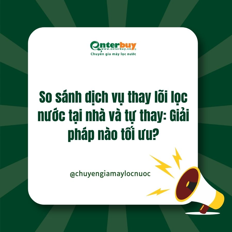 So sánh dịch vụ thay lõi lọc nước tại nhà và tự thay: Giải pháp nào tối ưu?